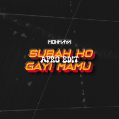 125 - SUBHA HO GAYI MAMU - MOHMAYA AFRO MASHUP