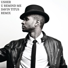 Usher - U Remind Me (Davin Titus Remix)
