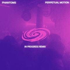 Phantoms - Perpetual Motion (In Progress Remix)