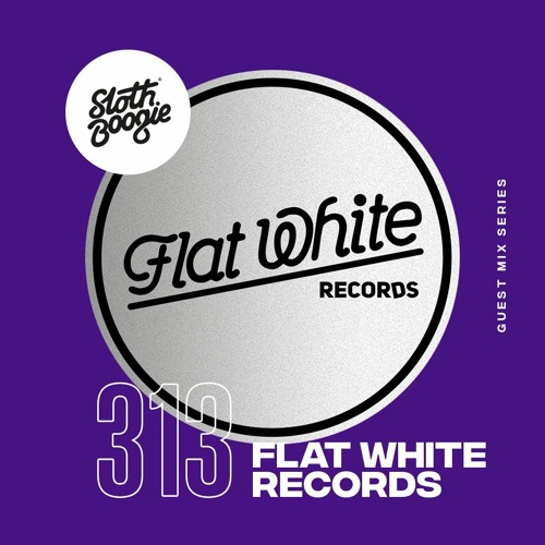 SlothBoogie Guestmix #313 - Flat White Records