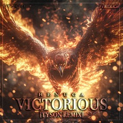 Henuca - Victorious (TYSON Remix) [XTRA RAW]