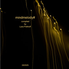 mindmelody#  062025  compiled by Lara Potthoff
