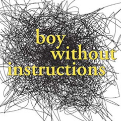 Get EBOOK 📨 Boy Without Instructions: Surviving the Learning Curve of Parenting a Ch