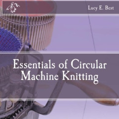 VIEW EBOOK 📪 Essentials of Circular Machine Knitting by  Lucy E. Best EPUB KINDLE PD
