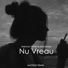 Mahmut Orhan & Irina Rimes - Nu Vreau (Mattend Remix)