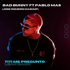 Bad Bunny Ft Pablo Mas - Lean Back Titi Me Pregunto (Jose Romero Mashup)