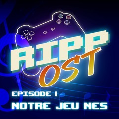 RIPP/OST - Episode 1 - Notre Jeu NES
