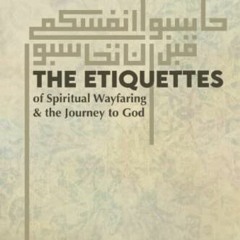[Get] EBOOK 📫 The Etiquettes of Spiritual Wayfaring & the Journey to God by  Sayyid