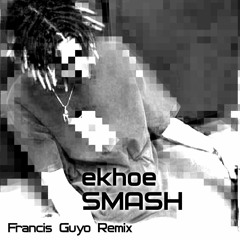 Ekhoe - Smash! (Francis Guyo Remix) [Ingyenesen letölthető!]