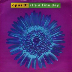 Opus III - It's a Fine Day (Nurse Erica's Proggy way finded Remix)