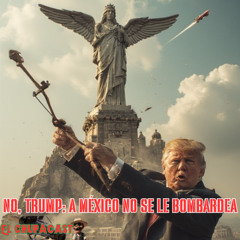 NO TRUMP: A MEXICO NO SE LE BOMBARDEA