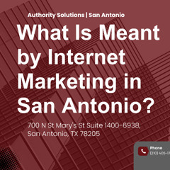 What Is Meant by Internet Marketing in San Antonio