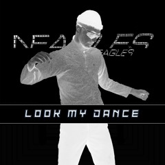 Neagles - Look My Dance