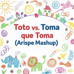 Toto vs Toma que Toma (Arispe Mashup)