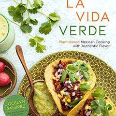 READ [PDF] La Vida Verde: Plant-Based Mexican Cooking with Authentic Flavor - FULL FREE