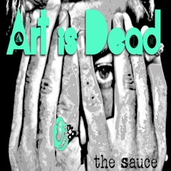 Art Is Dead - the sauce