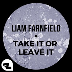 LIAM FARNFIELD - TAKE IT OR LEAVE IT