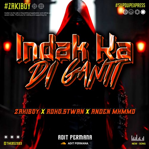 INDAK KA DI GANTI #ZAKIBOY ( APM FT RDHO.STWAN X ANDEN MHMMD ) #SUPDUPEXPRESS