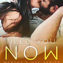 View PDF 💙 Need You Now: An Accidental Pregnancy Romance (Martha's Way Book 2) by  M