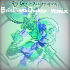 Toy Car - six impala (BrikLikesChicken remix)