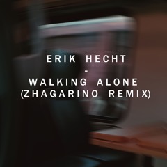 Erik Hecht - Walking Alone (Zhagarino Remix)