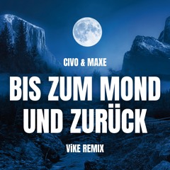 CIVO & Maxe - Bis zum Mond und zurück (ViKE Remix) [DL = FULL VERSION]