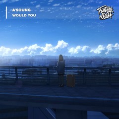 A'SOUNG - Would You [Future Bass Release]