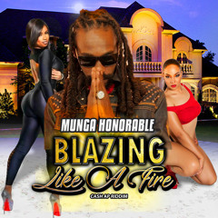 Munga Honorable - Blazing Like a Fire [Cash Ap Riddim]