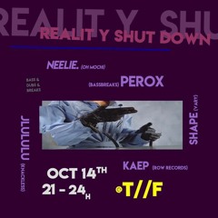 Kaep @ REALIT Y SHUT DOWN @ T//F 14.10.23