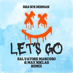 SHAWN DESMAN - LET'S GO (SALVATORE MANCUSO & MAX NIKLAS REMIX)