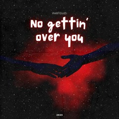No Gettin' Over You
