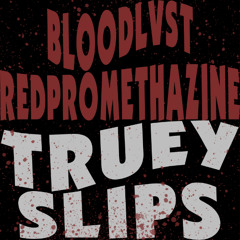 REDPROMETHAZINE + BLOODLVST - TRUEY SLIPS *PROD. JJ1DA* #BP3