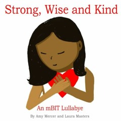 READ [KINDLE PDF EBOOK EPUB] Strong, Wise and Kind: An mBIT Lullabye by  Amy Mercer &  Laura Masters