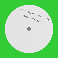 <FREE DOWNLOAD> Solid Groove - This Is Sick (Hilit Kolet Edit)