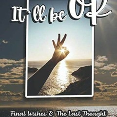 =$ "It'll be OK" Final Wishes & The Last Thought Organizer Book For Family, Final Messages & La