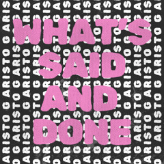 What's Said And Done