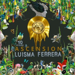 LUISMA FERRERA -  ASCENSION  EPISODE  10 - ENCYCLOEDIA 2022