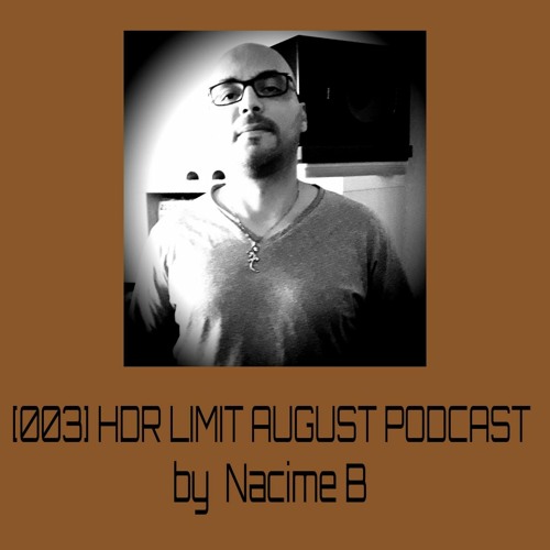 [003] HDR LIMIT - AUGUST PODCAST By Nacime B