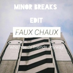Faux Chaux - Friends ( MINOR BREAKS EDIT )