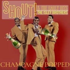 The Isley Brothers- SHOUT! (Champagne Popped)