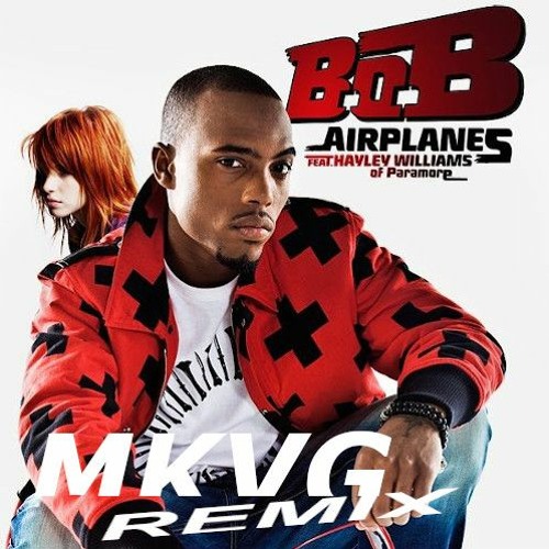 Stream B.O.B. Feat Hayley Williams - Airplanes (MKVG Remix) by