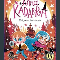 [PDF READ ONLINE] 💖 Anna Kadabra 13. Peligro en la mansión (Spanish Edition) get [PDF]