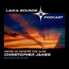 Laika Sounds Podcast // 033 / Christopher James