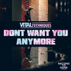 Vital Techniques - Don't Want You Anymore
