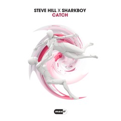 Steve Hill x Sharkboy - Catch (Radio Edit) (MASIF066)