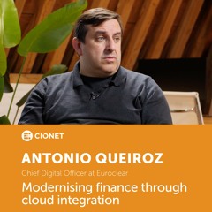 Antonio Queiroz - Chief Digital Officer at Euroclear - Modernising finance through cloud integration