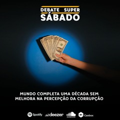 Debate Super Sábado #280 | Brasil fica em 96° posição no ranking do Índice de Percepção da Corrupção