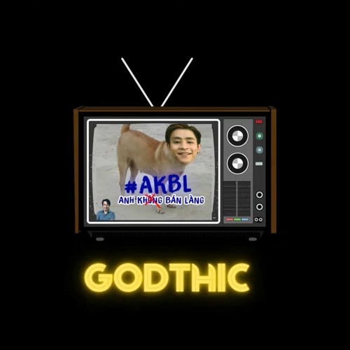 GODTHIC - ANH KHÔNG BÁN LÀNG