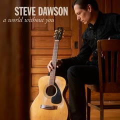 Steve Dawson - A World Without You