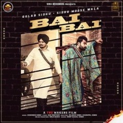 Bai Bai - Sidhumoosewala Gulab Sidhu